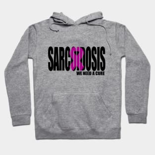 Sarcoidosis: We need a cure Hoodie